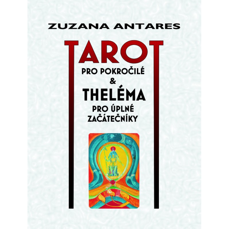 Tarot pro pokročilé & theléma pro úplné začátečníky, Zuzana Antares
