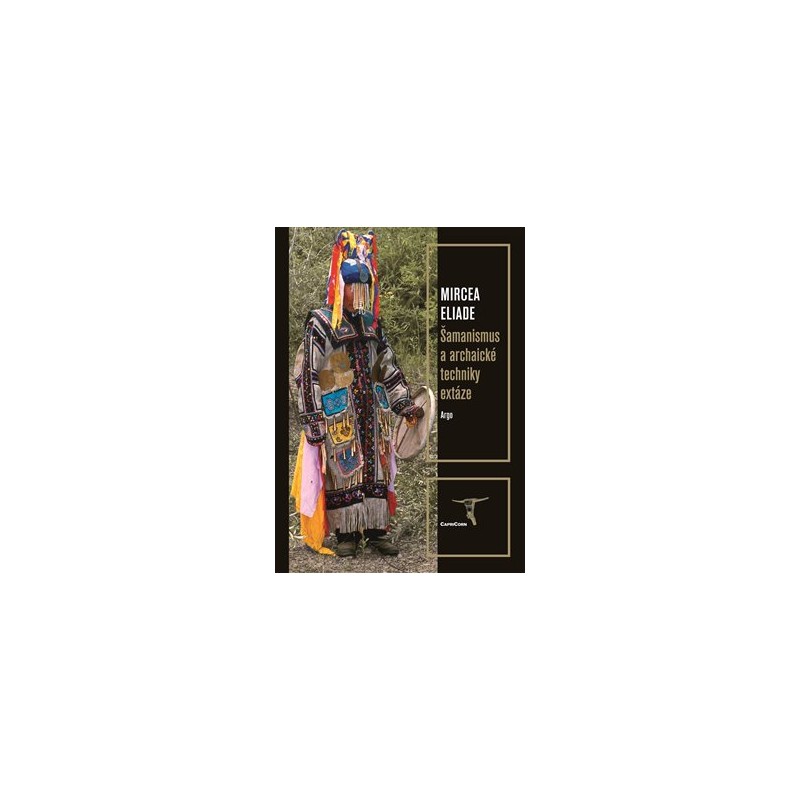 Šamanismus a archaické techniky extáze, Eliade Mircea