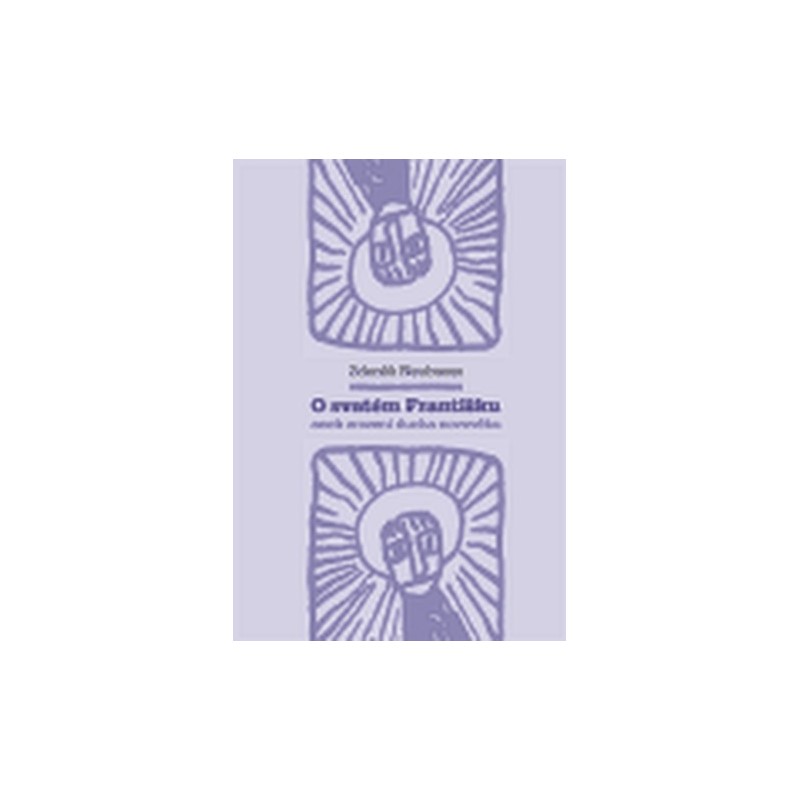 O svatém Františku aneb zrození ducha novověku, Neubauer Zdeněk