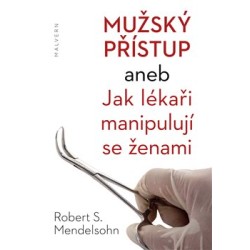 Mužský přístup aneb Jak lékaři manipulují se ženami, Mendelsohn Robert S.