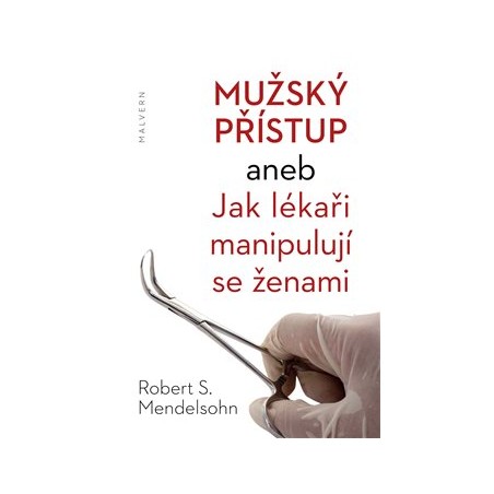 Mužský přístup aneb Jak lékaři manipulují se ženami, Mendelsohn Robert S.