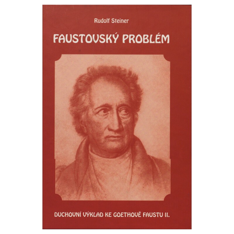Faustovský problém: Duchovní výklad ke Goethově Faustu, díl II., Steiner Rudolf